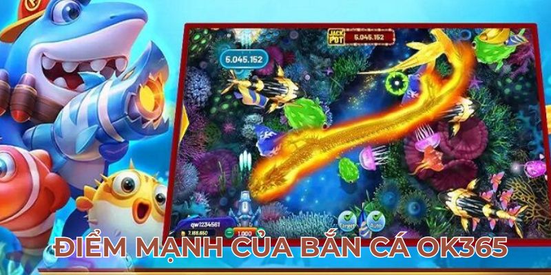 Điểm mạnh của bắn cá OK365